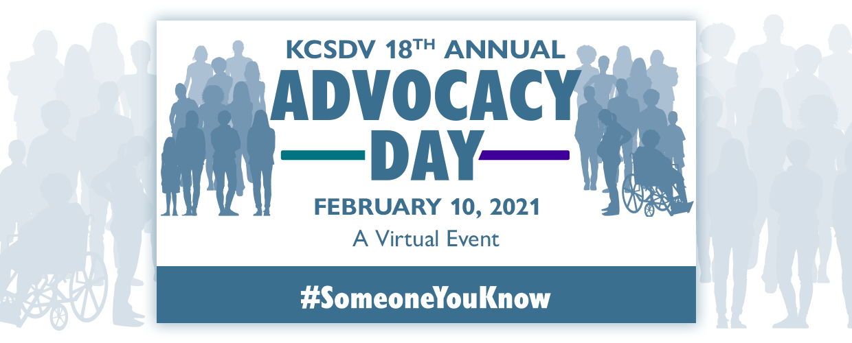 AD21_KCSDV AD Page Header Pictured is an image with text that reads "KCSDV 18th Annual Advocacy Day, February 10, 2021, A Virtual Event" and the hashtag Someone You Know"