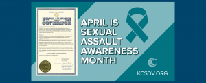 A two-tone teal graphic with text that reads "April is Sexual Assault Awareness Mionth" and an image of the Governor's proclamation recognizing it.