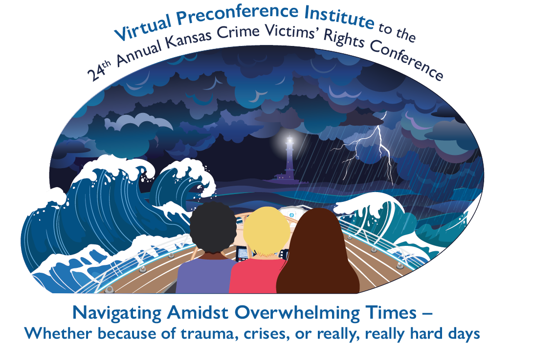 Logo for the Virtual Preconference Institute to the 24th Annual Kansas Crime Victims' Rights Conference with text that reads "Navigating Amidst Overwhelming Times – Whether because of trauma, crises, or really, really, hard days